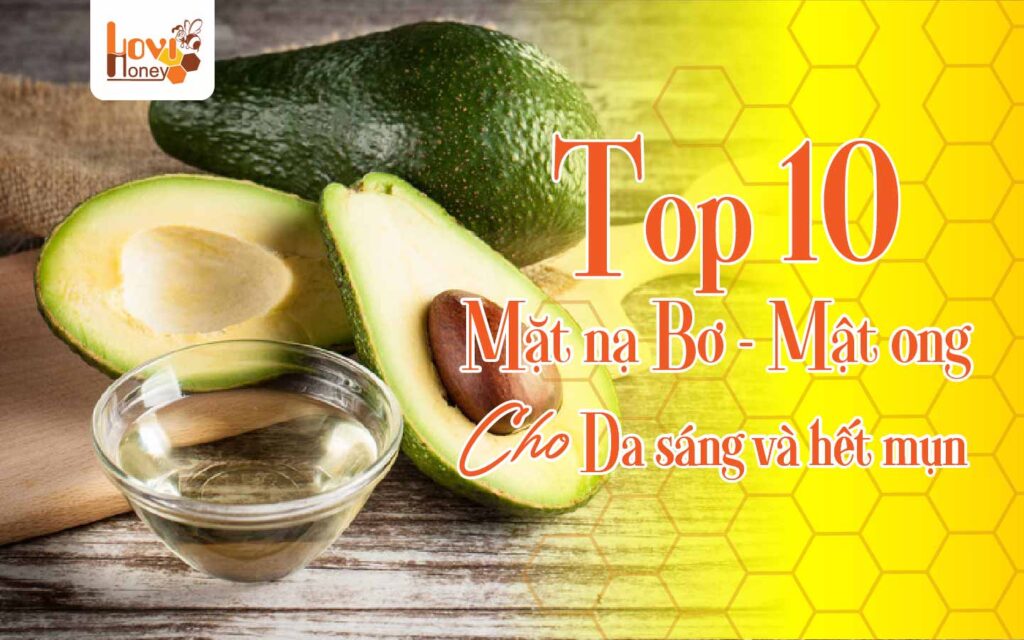 Top 10 mặt nạ bơ mật ong cho da sáng và hết mụn